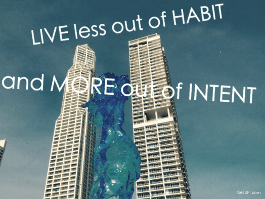 Live less out of habit and more out of intent #besupi #mantra #lyl